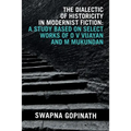 The Dialectic of Historicity in Modernist Fiction: A Study Based on Select Works of O V Vijayan and M Mukundan