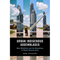 Urban Indigenous Assemblages: Qom Mobilities and the Remaking of White Buenos Aires