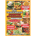 The Vegetarian Diabetes Cookbook for Beginners: Easy, Delicious, Nourishing Diabetic Homemade Vegetarian Recipes For Newly Diagnosed