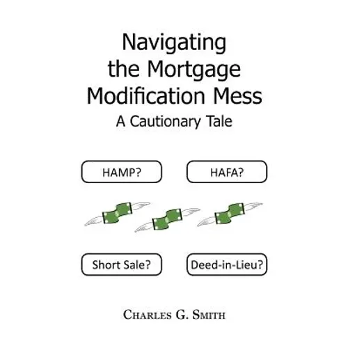 Navigating the Mortgage Modification Mess - A Cautionary Tale: A Cautionary Tale