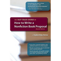The Fast-Track Course on How to Write a Nonfiction Book Proposal, 2nd Edition