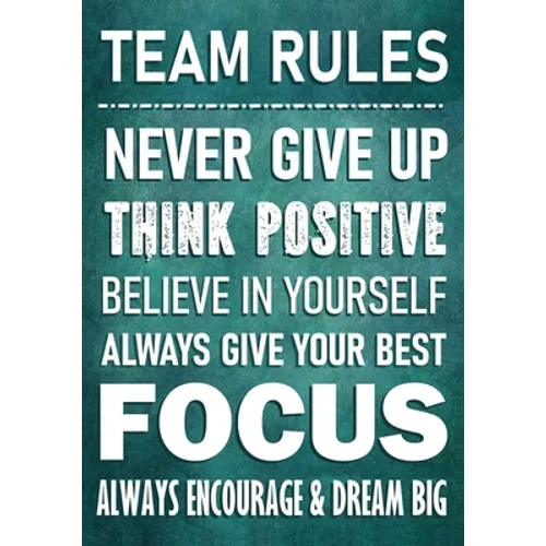 TEAM RULES - Never Give Up - Think Positive - Believe In Yourself - Always Give Your Best - Focus: Always Encourage & Dream Big - Motivational Employe