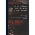Jonas Latham Gray and His Wife Lucy Spicer Gray: Their Ancestors, Their Decendants / Compiled by Garford Flavel Williams.