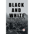 Black and White Land, Labor, and Politics in the South