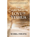 The Supernatural Love of Yeshua Through Middle Eastern Eyes