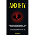 Anxiety: Self Development Guide to Overcoming Anxiety, Fear and Depression Through Cognitive Behavioral Therapy (Be Resilient and Recover From Ptsd)