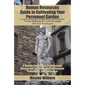 Human Resources Guide in Cultivating Your Personnel Garden: Proven Methods of Communicating with Your Employees