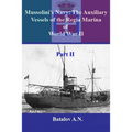 Mussolini's Navy: The Auxiliary Vessels of the Regia Marina of World War II Part II