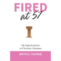 Fired at 57: My Fight for Justice in Christian Academia