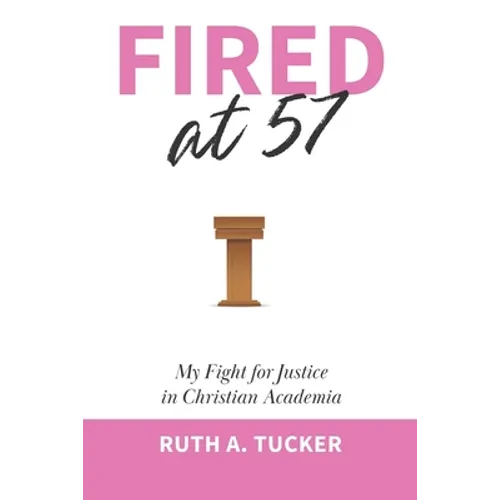Fired at 57: My Fight for Justice in Christian Academia