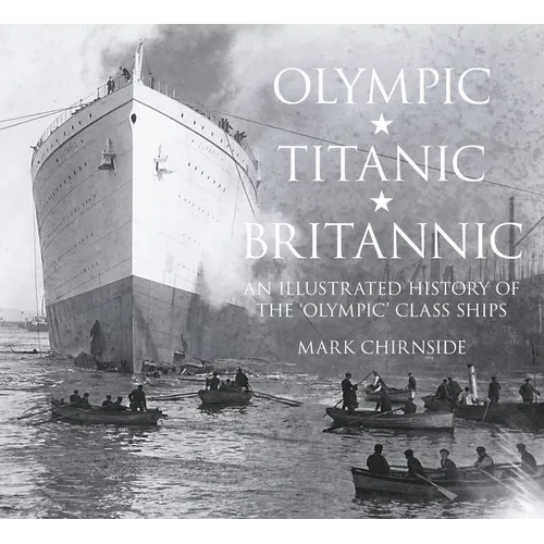 Olympic, Titanic, Britannic: An Illustrated History of the Olympic Class Ships