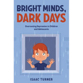 Bright Minds, Dark Days: Overcoming Depression in Children and Adolescents