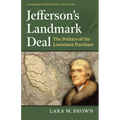 Jefferson's Landmark Deal: The Politics of the Louisiana Purchase