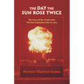 The Day the Sun Rose Twice: The Story of the Trinity Site Nuclear Explosion, July 16, 1945
