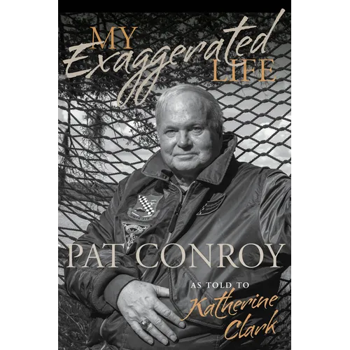 My Exaggerated Life: Pat Conroy