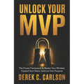 Unlock Your MVP: The Proven Framework to Master Your Mindset, Expand Your Vision, and Live Your Purpose