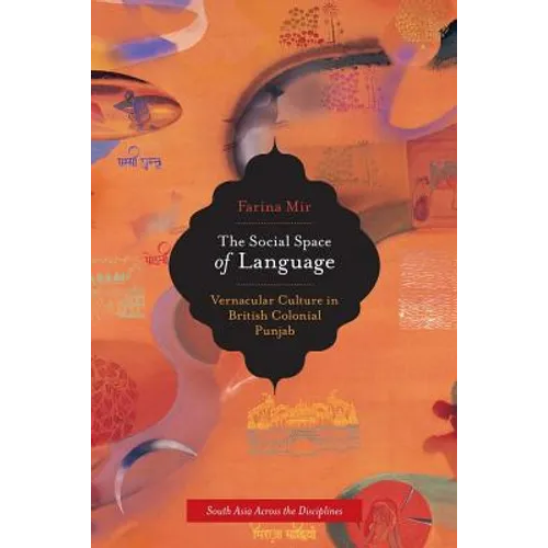 The Social Space of Language: Vernacular Culture in British Colonial Punjab Volume 2