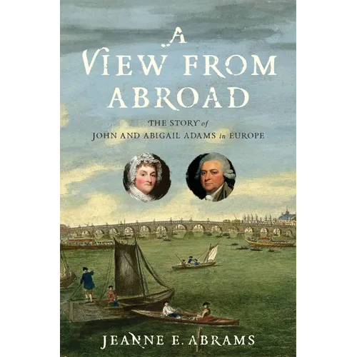 A View from Abroad: The Story of John and Abigail Adams in Europe