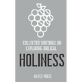 Collected Writings on ... Exploring Biblical Holiness