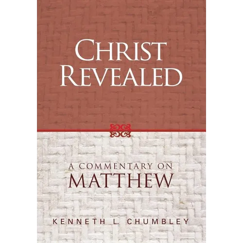 Christ Revealed: A Commentary on Matthew