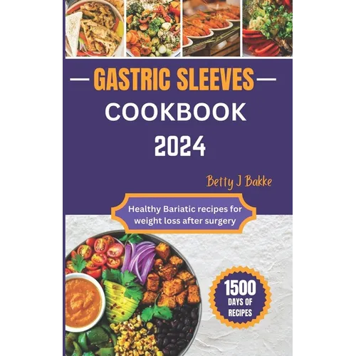 Gastric Sleeve Cookbook 2024: Healthy Bariatric Recipes for After Weight Loss Surgery