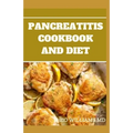 Pancreatitis Cookbook and Diet: Fast and Simple To Make Recipes, Food and Meal Plan To Eliminate Pancreatitis