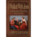 I Walked With Jesus: New Testament Stories of Faith and Healing From the Least of These