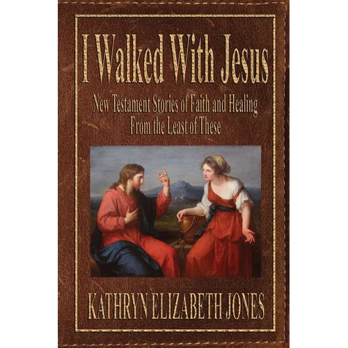 I Walked With Jesus: New Testament Stories of Faith and Healing From the Least of These - Paperback
