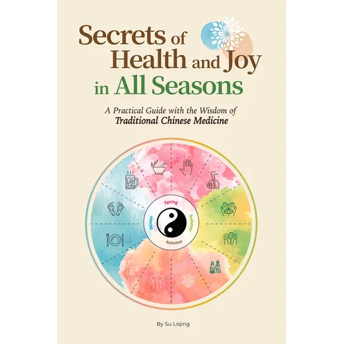 Secrets of Health and Joy in All Seasons: A Practical Guide with the Wisdom of Traditional Chinese Medicine