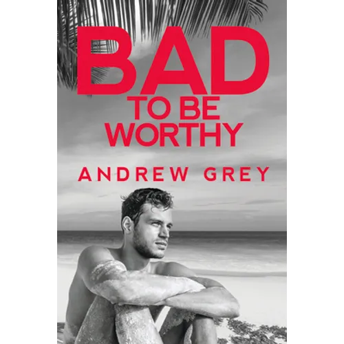 Bad to Be Worthy