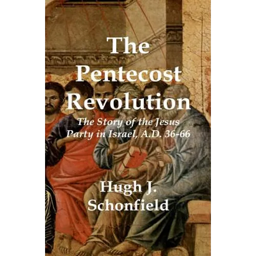 The Pentecost Revolution: The Story of the Jesus Party in Israel, A.D. 36-66