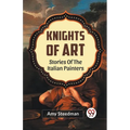 Knights Of Art Stories Of The Italian Painters
