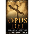 Secret Societies and Conspiracies: Secret Society Opus Dei: Catholicism's Secret Sect