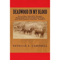 Deadwood In My Blood: Boone May, Gale Hill, Shotgun Messengers on the Deadwood Stage, and Their Historic Families