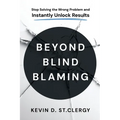Beyond Blind Blaming: Stop Solving the Wrong Problem and Instantly Unlock Results