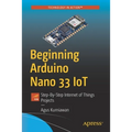 Beginning Arduino Nano 33 Iot: Step-By-Step Internet of Things Projects