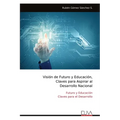Visión de Futuro y Educación, Claves para Aspirar al Desarrollo Nacional