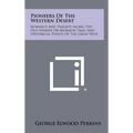 Pioneers Of The Western Desert: Romance And Tragedy Along The Old Spanish Or Mormon Trail And Historical Events Of The Great West