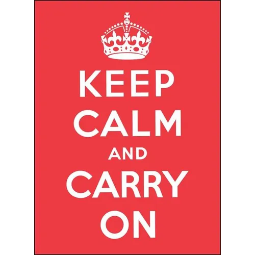Keep Calm and Carry on: Good Advice for Hard Times
