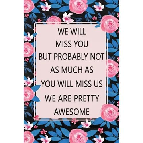 We Will Miss You: Lined Notebook (Printed), Getting a New Job Gifts, Farewell Gift for Coworker, Blank and Lined Notebook, Floral Notebook