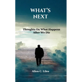 What's Next: Thoughts On What Happens After We Die