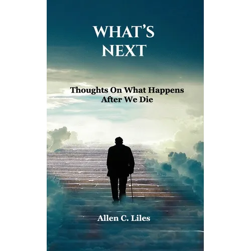 What's Next: Thoughts On What Happens After We Die