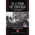 In a Time of Trouble: Law and Liberty in South Africa's State of Emergency