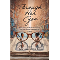 Through Her Eyes: Mother and Daughter Parallel Perspectives on Love, Loss, Blackness, Purpose, and Faith - A Memoir