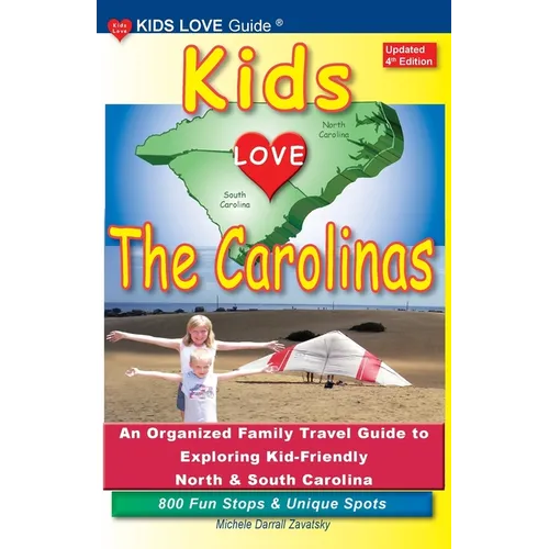 KIDS LOVE THE CAROLINAS, 4th Edition: An Organized Family Travel Guide to Exploring Kid-Friendly North and South Carolina