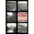 Representing the Barrios: Culture, Politics, and Urban Poverty in Twentieth-Century Caracas