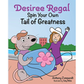 Desiree Regal: Spin Your Own Tail of Greatness