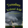 Tornadoes: Be Informed - Be Safe