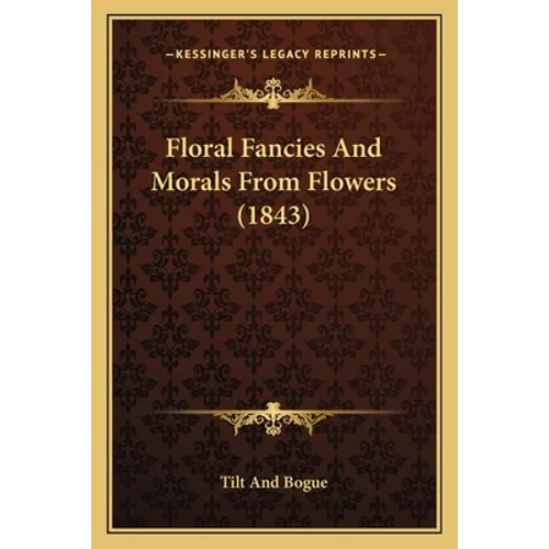 Floral Fancies And Morals From Flowers (1843)