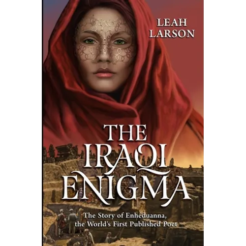 The Iraqi Enigma: "The Story of Enheduanna, the World's First Published Poet"